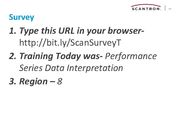 57 Survey 1. Type this URL in your browserhttp: //bit. ly/Scan. Survey. T 2.