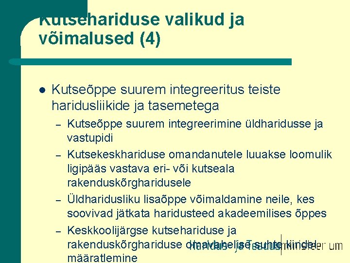 Kutsehariduse valikud ja võimalused (4) l Kutseõppe suurem integreeritus teiste haridusliikide ja tasemetega –