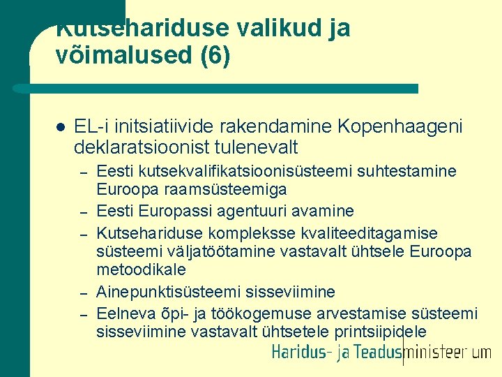 Kutsehariduse valikud ja võimalused (6) l EL-i initsiatiivide rakendamine Kopenhaageni deklaratsioonist tulenevalt – –