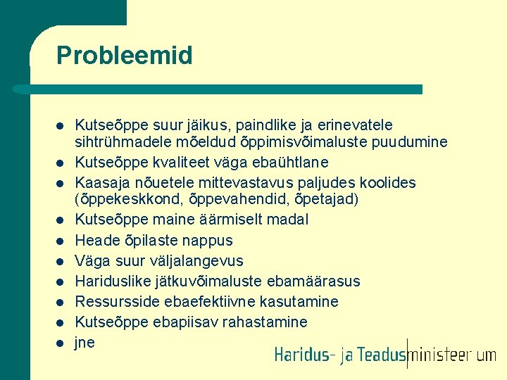 Probleemid l l l l l Kutseõppe suur jäikus, paindlike ja erinevatele sihtrühmadele mõeldud