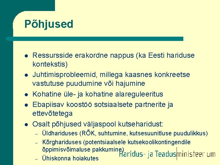 Põhjused l l l Ressursside erakordne nappus (ka Eesti hariduse kontekstis) Juhtimisprobleemid, millega kaasnes