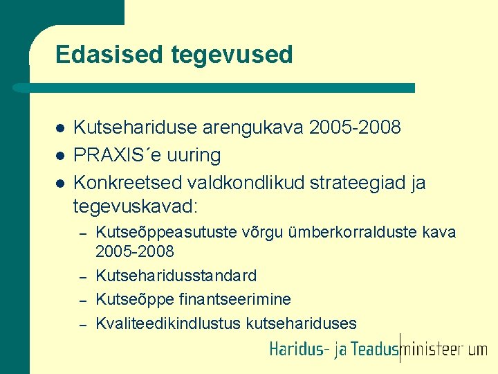 Edasised tegevused l l l Kutsehariduse arengukava 2005 -2008 PRAXIS´e uuring Konkreetsed valdkondlikud strateegiad