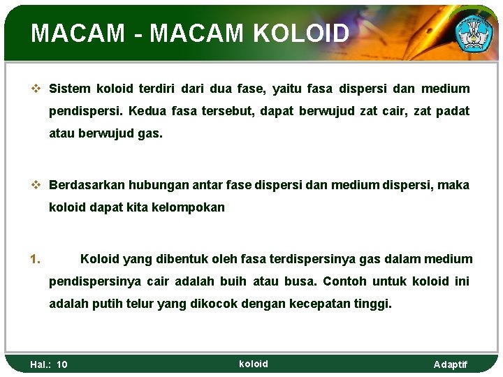 MACAM - MACAM KOLOID v Sistem koloid terdiri dari dua fase, yaitu fasa dispersi