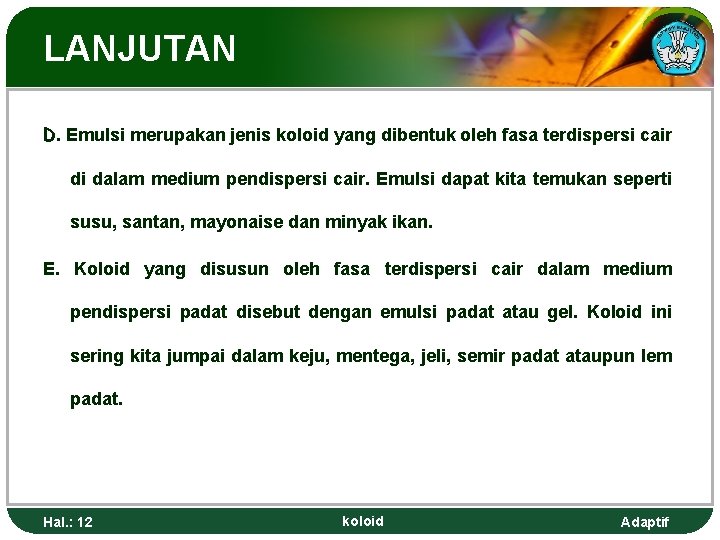 LANJUTAN D. Emulsi merupakan jenis koloid yang dibentuk oleh fasa terdispersi cair di dalam