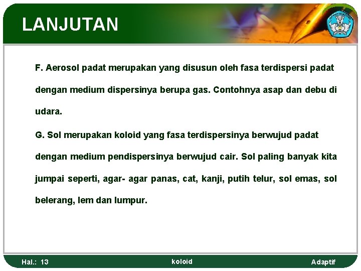 LANJUTAN F. Aerosol padat merupakan yang disusun oleh fasa terdispersi padat dengan medium dispersinya