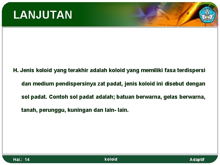 LANJUTAN H. Jenis koloid yang terakhir adalah koloid yang memiliki fasa terdispersi dan medium