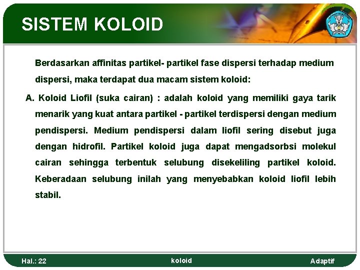 SISTEM KOLOID Berdasarkan affinitas partikel- partikel fase dispersi terhadap medium dispersi, maka terdapat dua