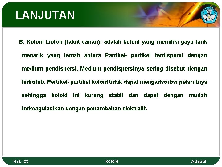 LANJUTAN B. Koloid Liofob (takut cairan): adalah koloid yang memiliki gaya tarik menarik yang