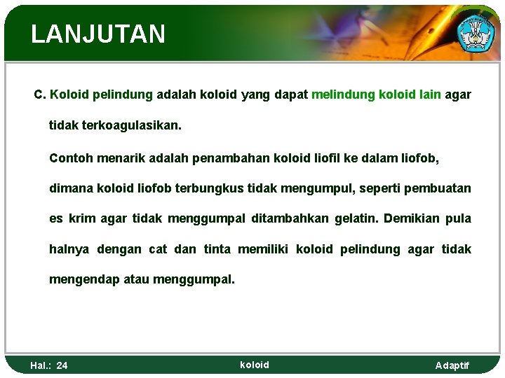 LANJUTAN C. Koloid pelindung adalah koloid yang dapat melindung koloid lain agar tidak terkoagulasikan.