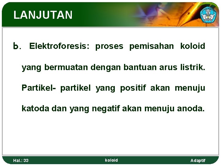 LANJUTAN b. Elektroforesis: proses pemisahan koloid yang bermuatan dengan bantuan arus listrik. Partikel- partikel