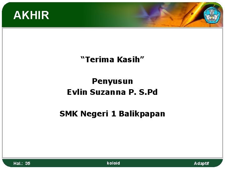 AKHIR “Terima Kasih” Penyusun Evlin Suzanna P. S. Pd SMK Negeri 1 Balikpapan Hal.