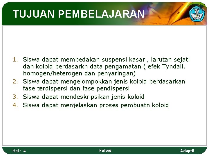 TUJUAN PEMBELAJARAN 1. Siswa dapat membedakan suspensi kasar , larutan sejati dan koloid berdasarkn