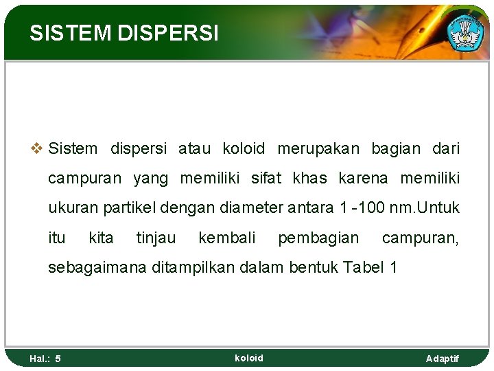 SISTEM DISPERSI v Sistem dispersi atau koloid merupakan bagian dari campuran yang memiliki sifat