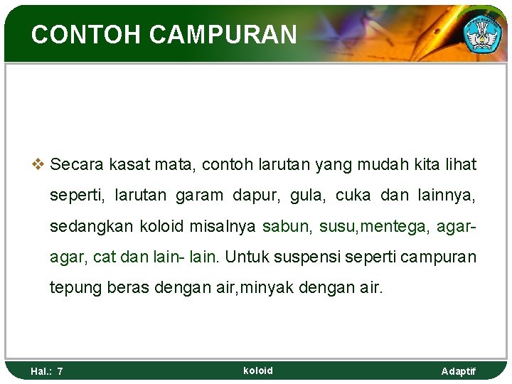 CONTOH CAMPURAN v Secara kasat mata, contoh larutan yang mudah kita lihat seperti, larutan