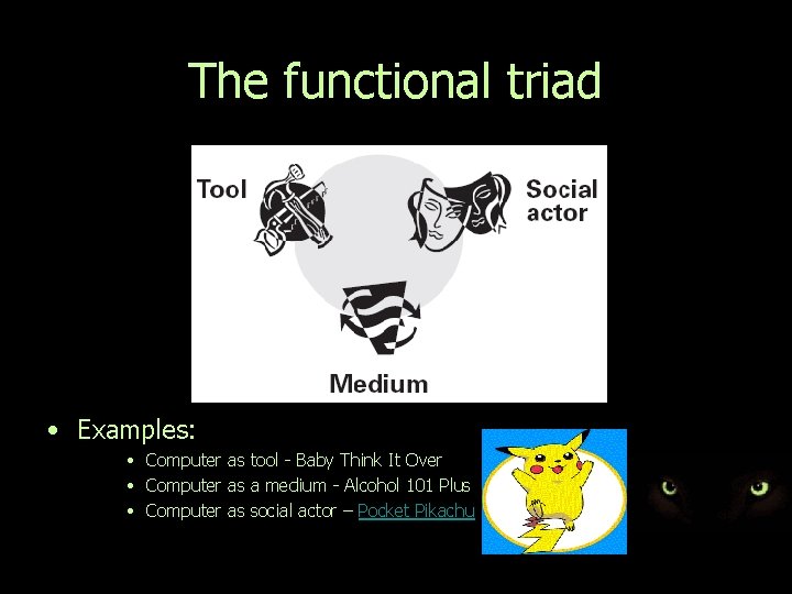 The functional triad • Examples: • Computer as tool - Baby Think It Over