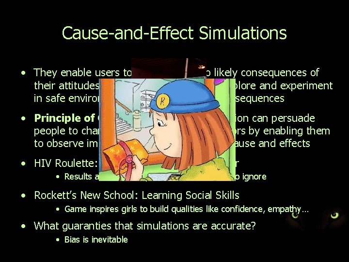 Cause-and-Effect Simulations • They enable users to gain insight into likely consequences of their