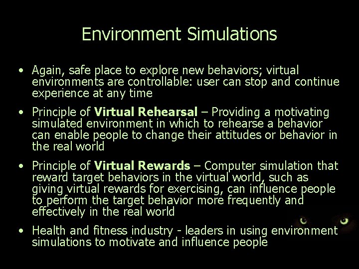 Environment Simulations • Again, safe place to explore new behaviors; virtual environments are controllable: