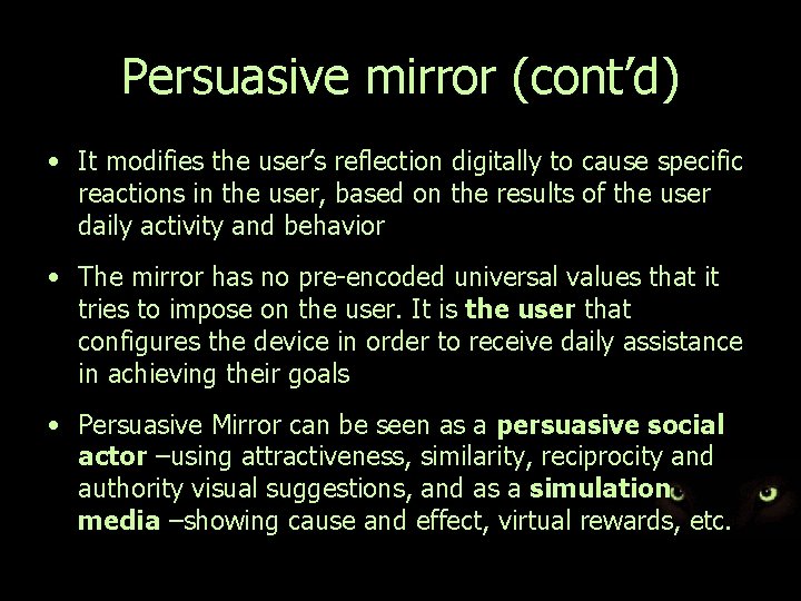 Persuasive mirror (cont’d) • It modifies the user’s reflection digitally to cause specific reactions