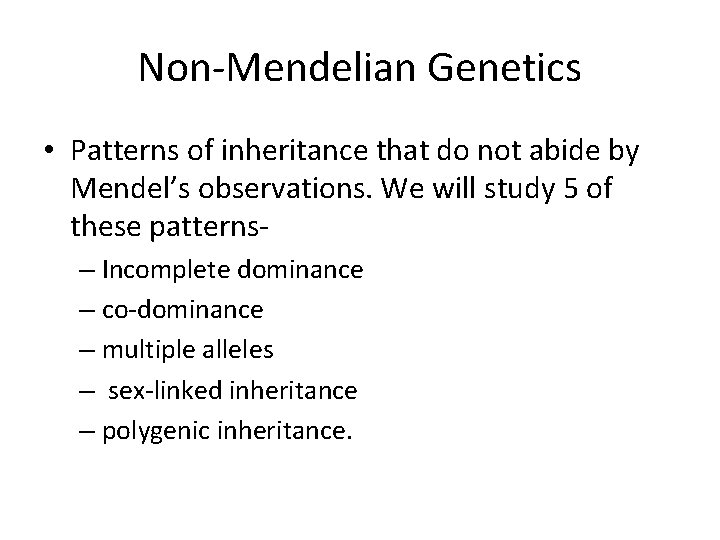 Non-Mendelian Genetics • Patterns of inheritance that do not abide by Mendel’s observations. We