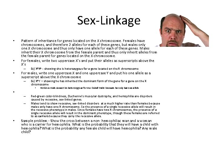 Sex-Linkage • • Pattern of inheritance for genes located on the X chromosome. Females