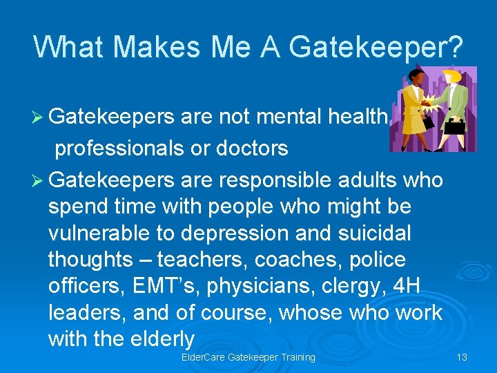 What Makes Me A Gatekeeper? Ø Gatekeepers are not mental health professionals or doctors