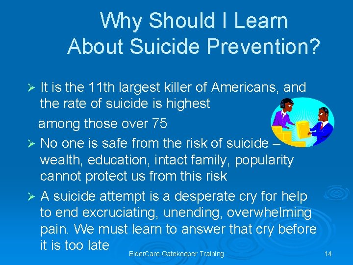 Why Should I Learn About Suicide Prevention? It is the 11 th largest killer