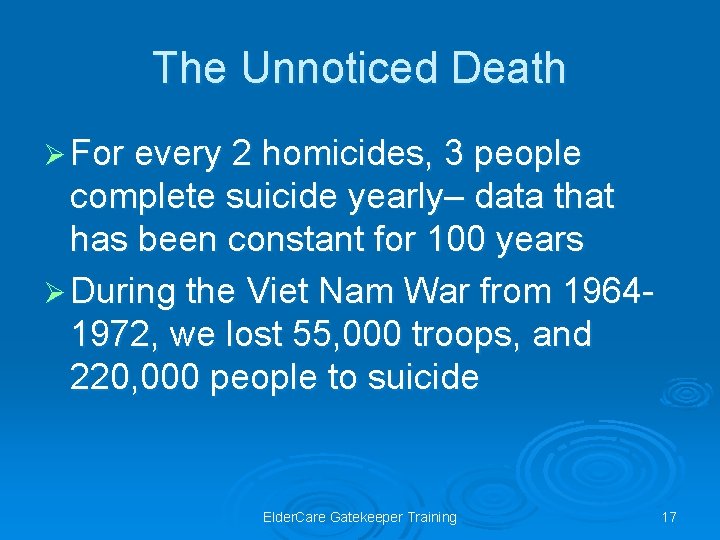 The Unnoticed Death Ø For every 2 homicides, 3 people complete suicide yearly– data