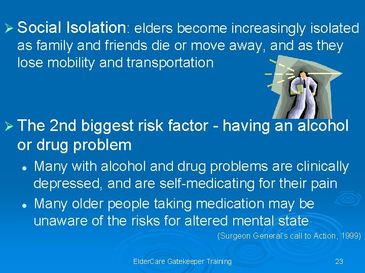 Ø Social Isolation: elders become increasingly isolated as family and friends die or move