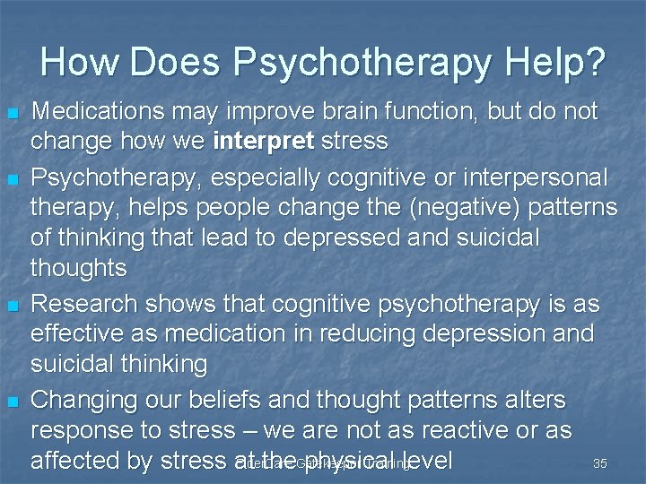 How Does Psychotherapy Help? n n Medications may improve brain function, but do not