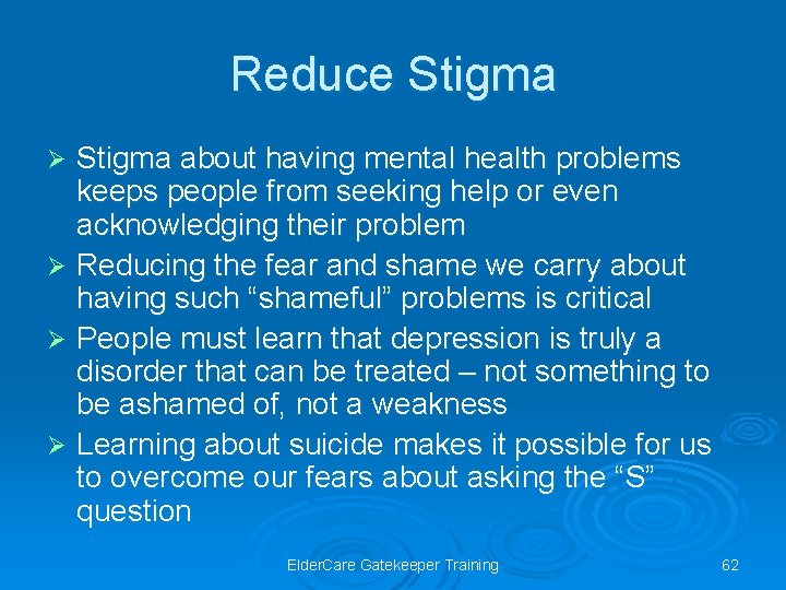 Reduce Stigma about having mental health problems keeps people from seeking help or even