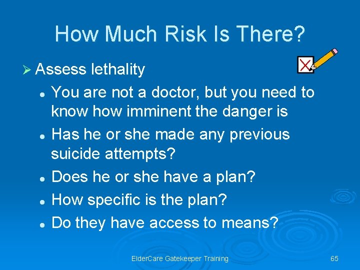 How Much Risk Is There? Ø Assess lethality You are not a doctor, but