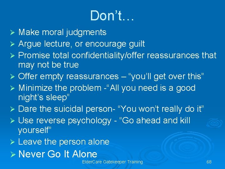 Don’t… Make moral judgments Ø Argue lecture, or encourage guilt Ø Promise total confidentiality/offer