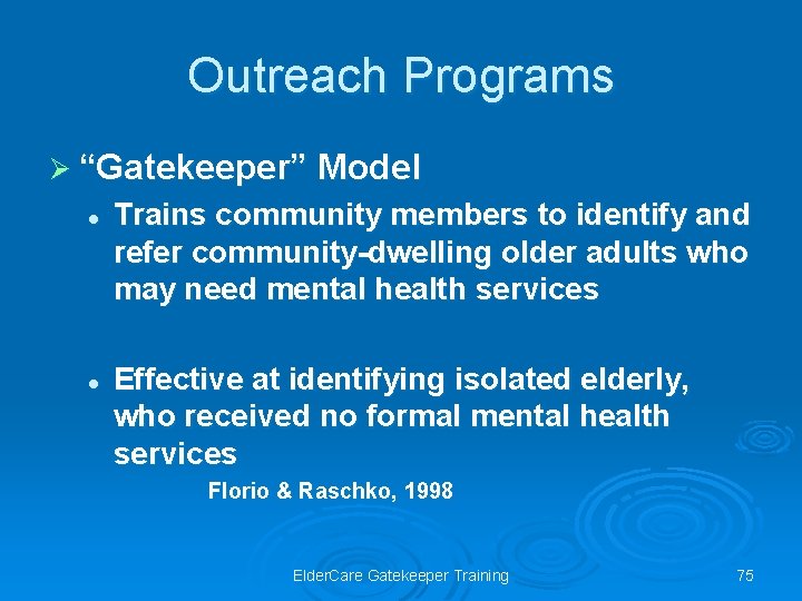 Outreach Programs Ø “Gatekeeper” Model l l Trains community members to identify and refer