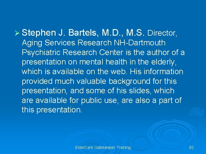 Ø Stephen J. Bartels, M. D. , M. S. Director, Aging Services Research NH-Dartmouth