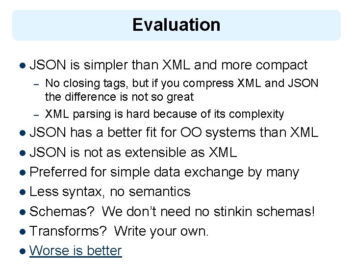 Evaluation l JSON – – is simpler than XML and more compact No closing
