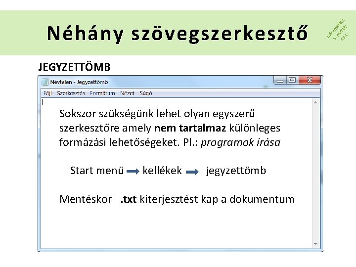 JEGYZETTÖMB Sokszor szükségünk lehet olyan egyszerű szerkesztőre amely nem tartalmaz különleges formázási lehetőségeket. Pl.