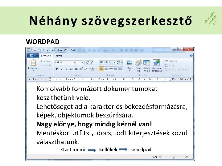 WORDPAD Komolyabb formázott dokumentumokat készíthetünk vele. Lehetőséget ad a karakter és bekezdésformázásra, képek, objektumok