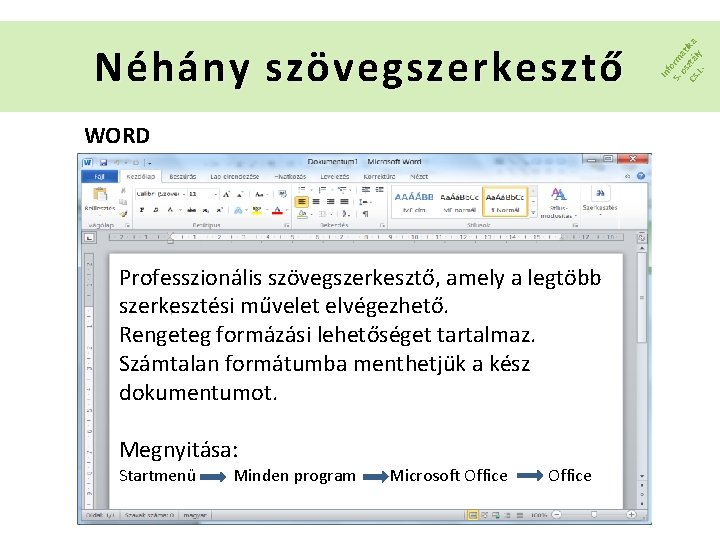 WORD Professzionális szövegszerkesztő, amely a legtöbb szerkesztési művelet elvégezhető. Rengeteg formázási lehetőséget tartalmaz. Számtalan