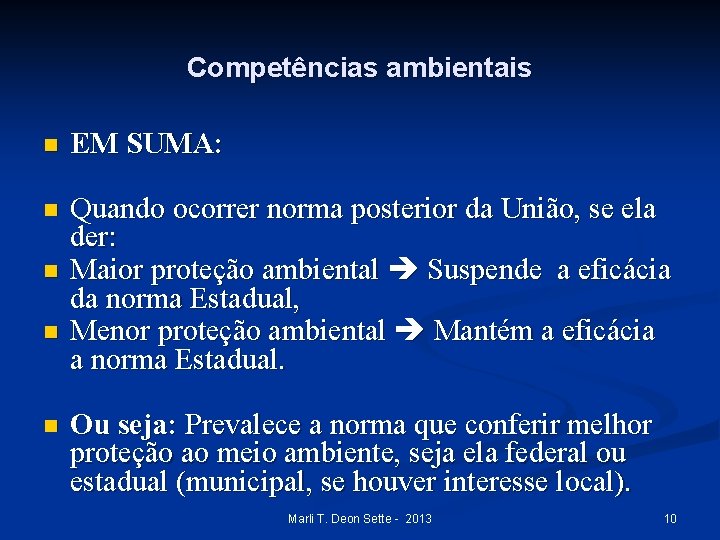 Competências ambientais n EM SUMA: n Quando ocorrer norma posterior da União, se ela