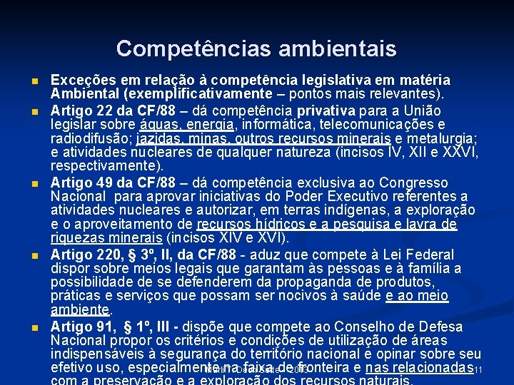 Competências ambientais n n n Exceções em relação à competência legislativa em matéria Ambiental