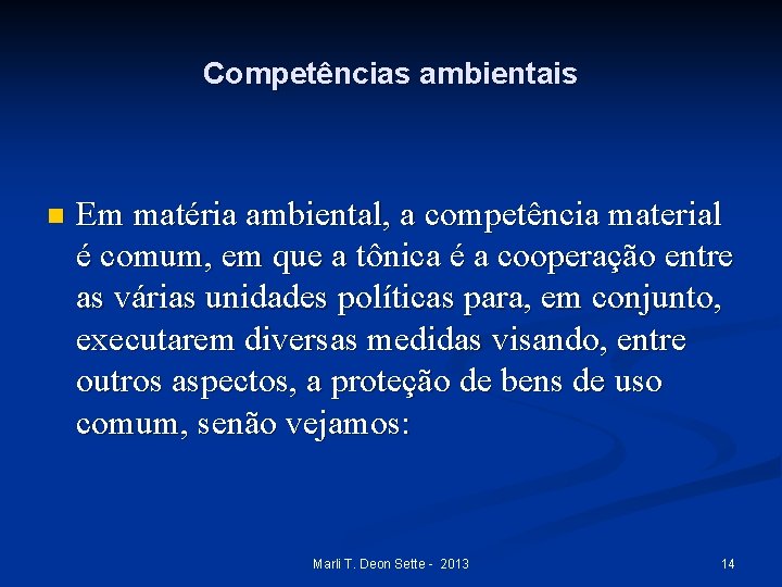 Competências ambientais n Em matéria ambiental, a competência material é comum, em que a