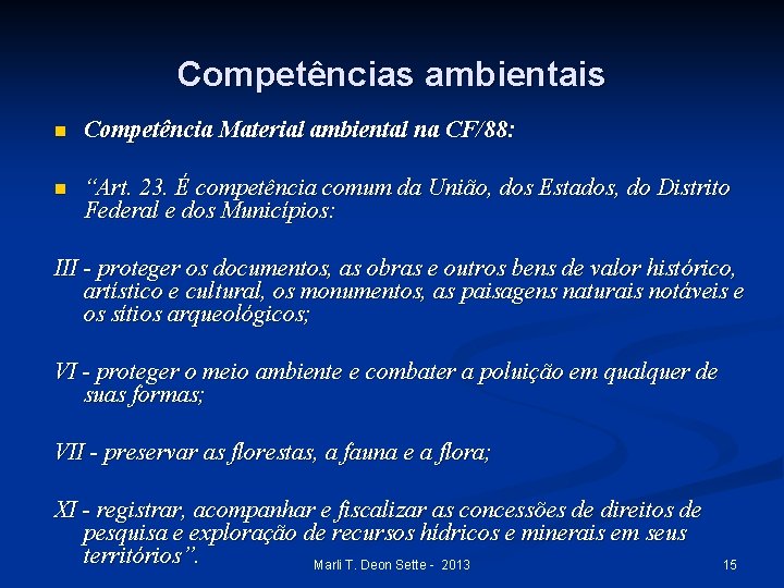 Competências ambientais n Competência Material ambiental na CF/88: n “Art. 23. É competência comum