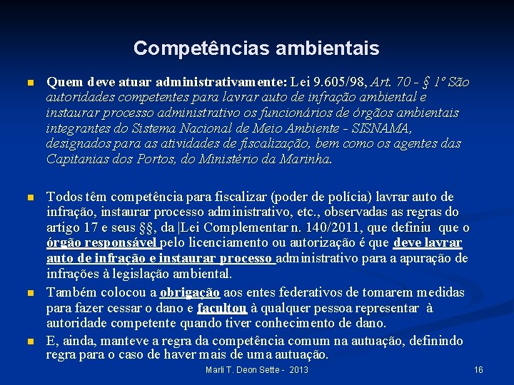 Competências ambientais n Quem deve atuar administrativamente: Lei 9. 605/98, Art. 70 - §