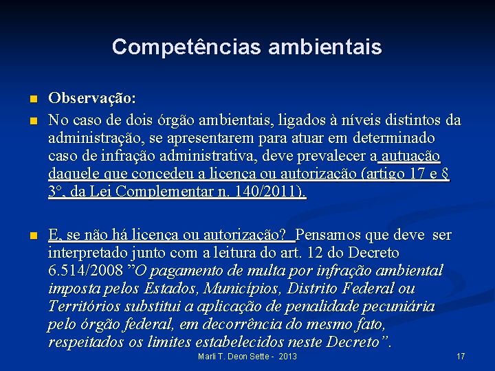 Competências ambientais n n n Observação: No caso de dois órgão ambientais, ligados à