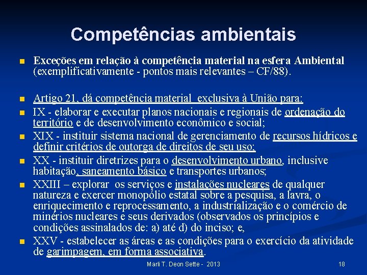 Competências ambientais n Exceções em relação à competência material na esfera Ambiental (exemplificativamente -