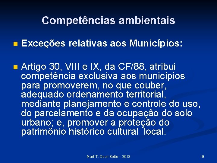 Competências ambientais n Exceções relativas aos Municípios: n Artigo 30, VIII e IX, da