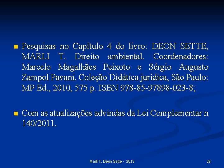 n Pesquisas no Capítulo 4 do livro: DEON SETTE, MARLI T. Direito ambiental. Coordenadores: