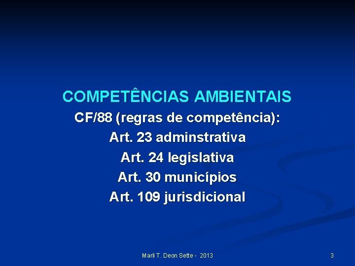 COMPETÊNCIAS AMBIENTAIS CF/88 (regras de competência): Art. 23 adminstrativa Art. 24 legislativa Art. 30