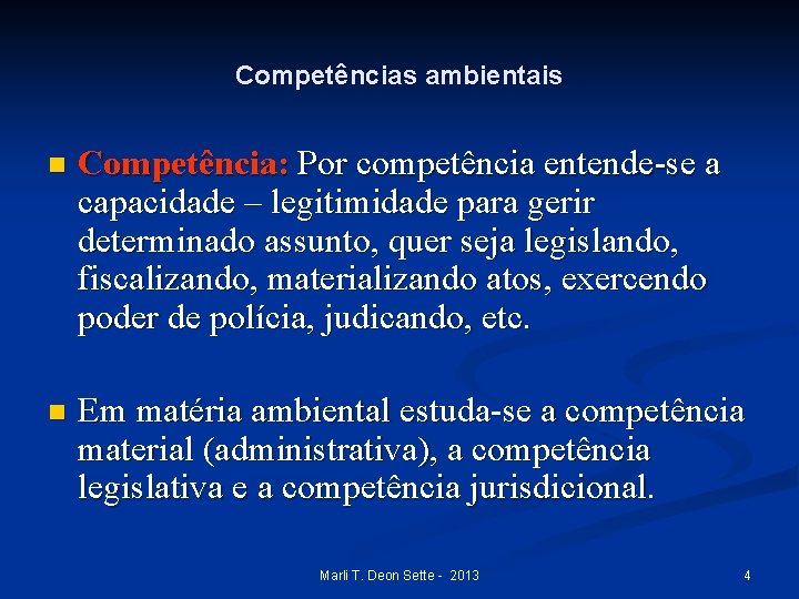 Competências ambientais n Competência: Por competência entende-se a capacidade – legitimidade para gerir determinado