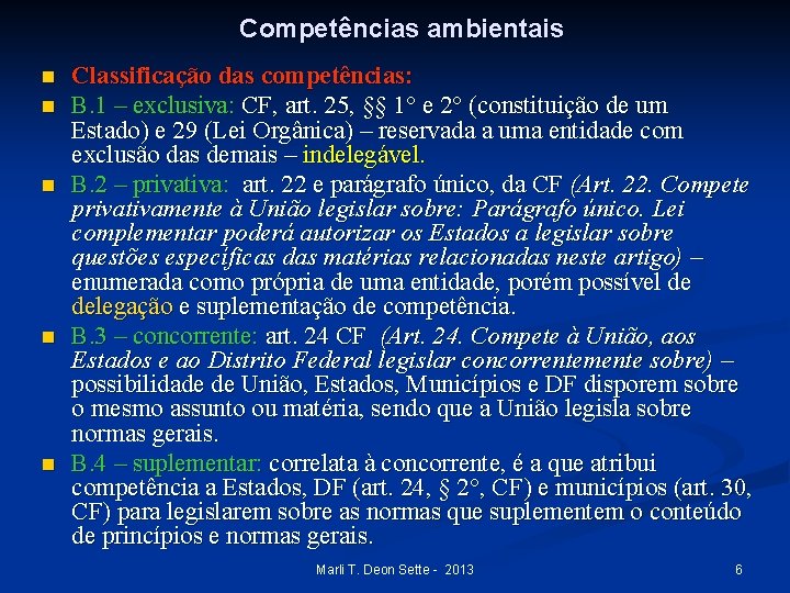 Competências ambientais n n n Classificação das competências: B. 1 – exclusiva: CF, art.